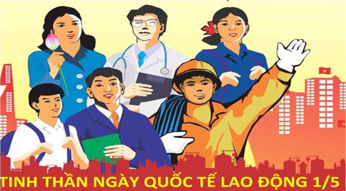 KỶ NIỆM 136 NĂM NGÀY QUỐC TẾ LAO ĐỘNG (1/5/1886 – 1/5/2022)
